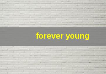 forever young